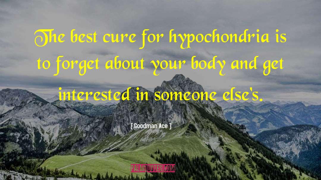 Hypochondria quotes by Goodman Ace