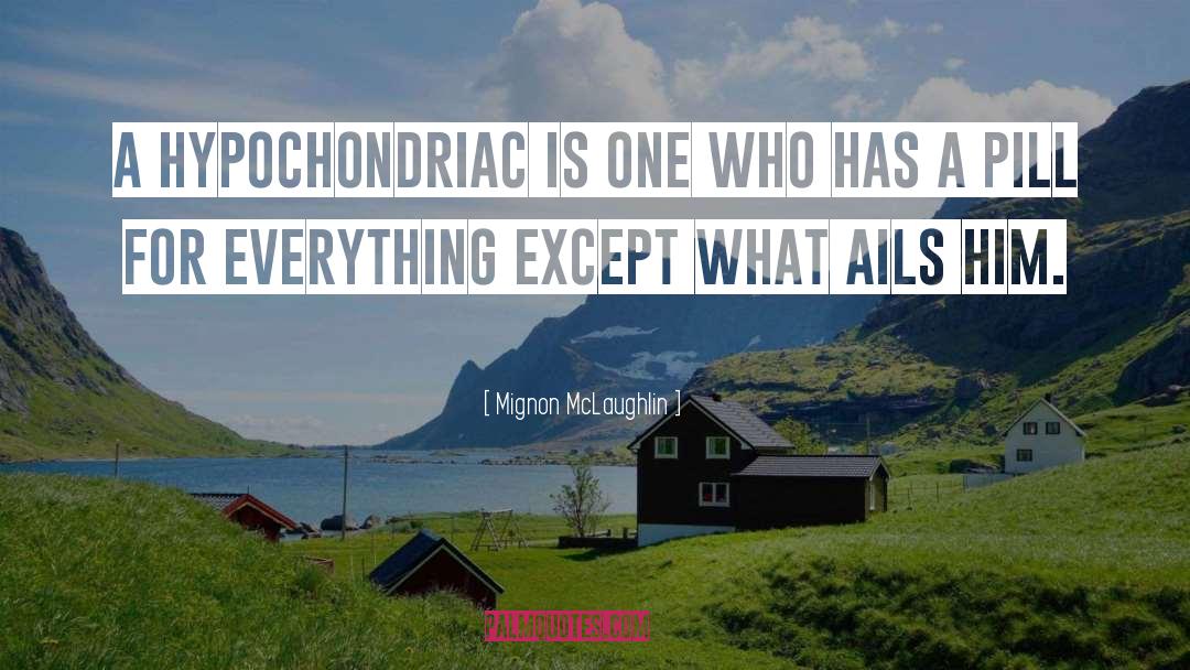 Hypochondriac quotes by Mignon McLaughlin