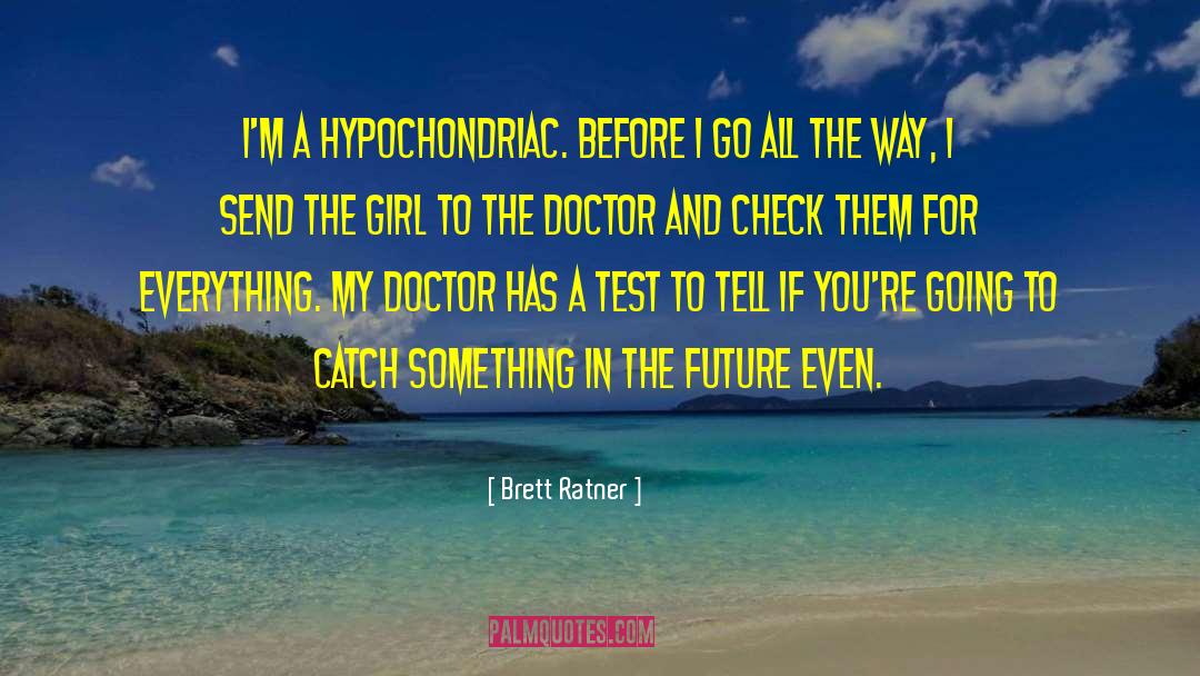 Hypochondriac quotes by Brett Ratner