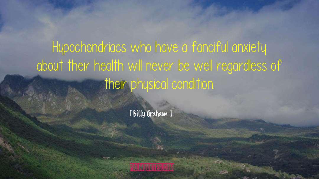 Hypochondriacs quotes by Billy Graham