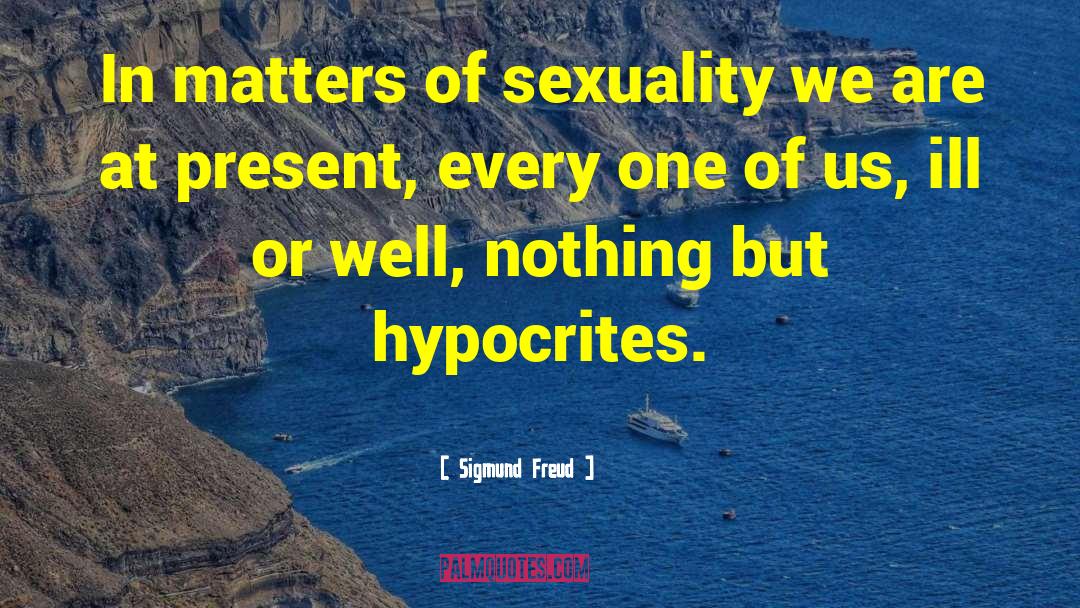 Hypocrite quotes by Sigmund Freud