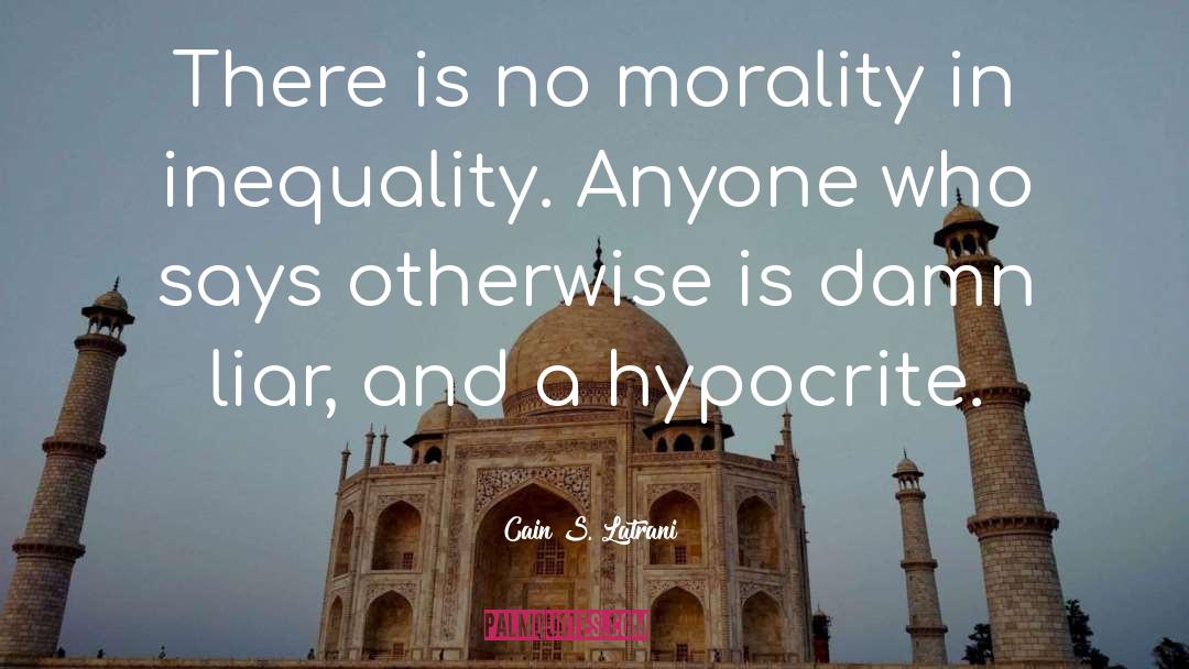 Hypocrite quotes by Cain S. Latrani