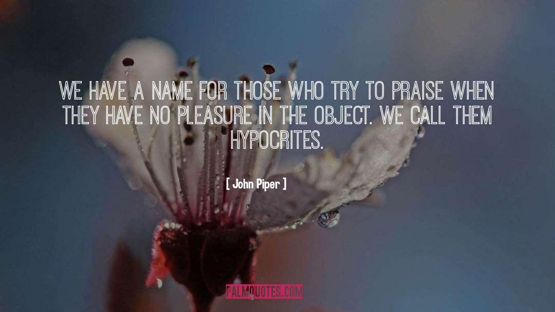 Hypocrites quotes by John Piper
