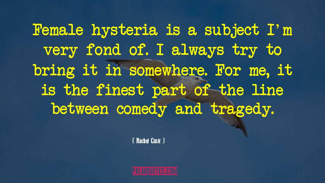 Hysteria quotes by Rachel Cusk