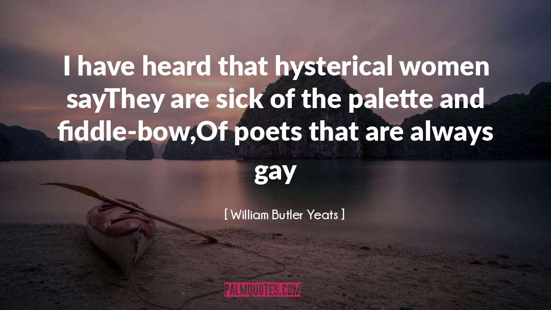 Hysterical Women quotes by William Butler Yeats