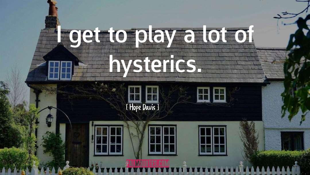 Hysterics quotes by Hope Davis