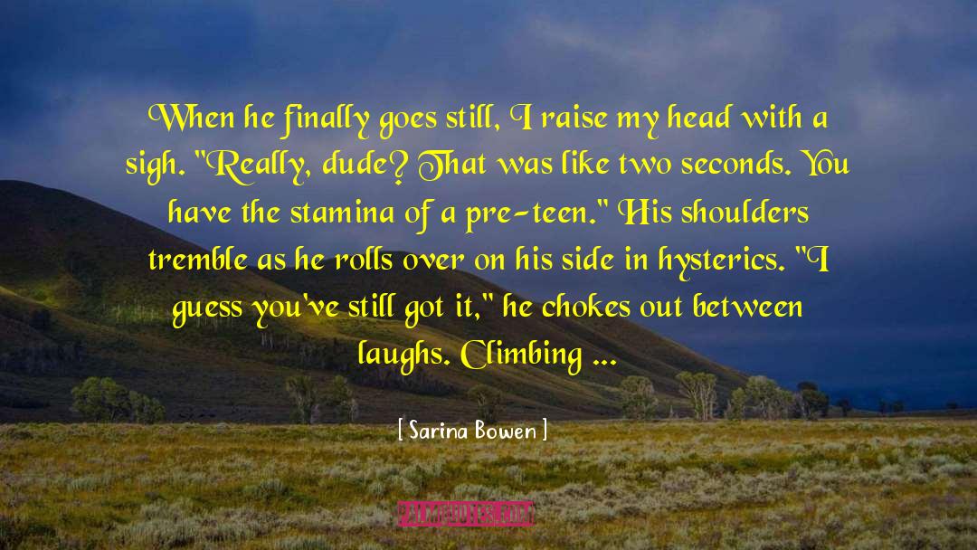 Hysterics quotes by Sarina Bowen