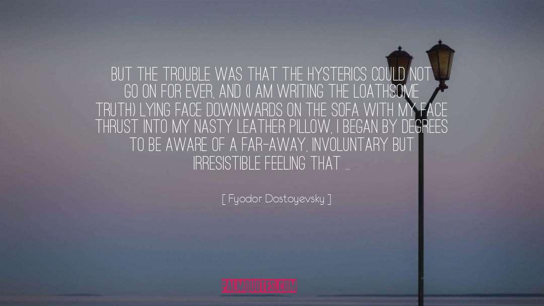 Hysterics quotes by Fyodor Dostoyevsky