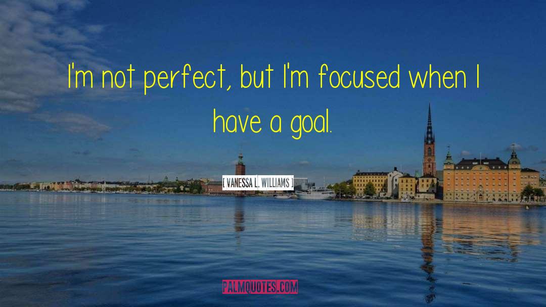 I 27m Not Perfect quotes by Vanessa L. Williams