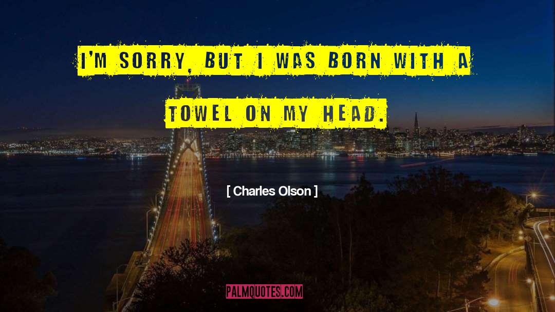 I 27m Sorry quotes by Charles Olson