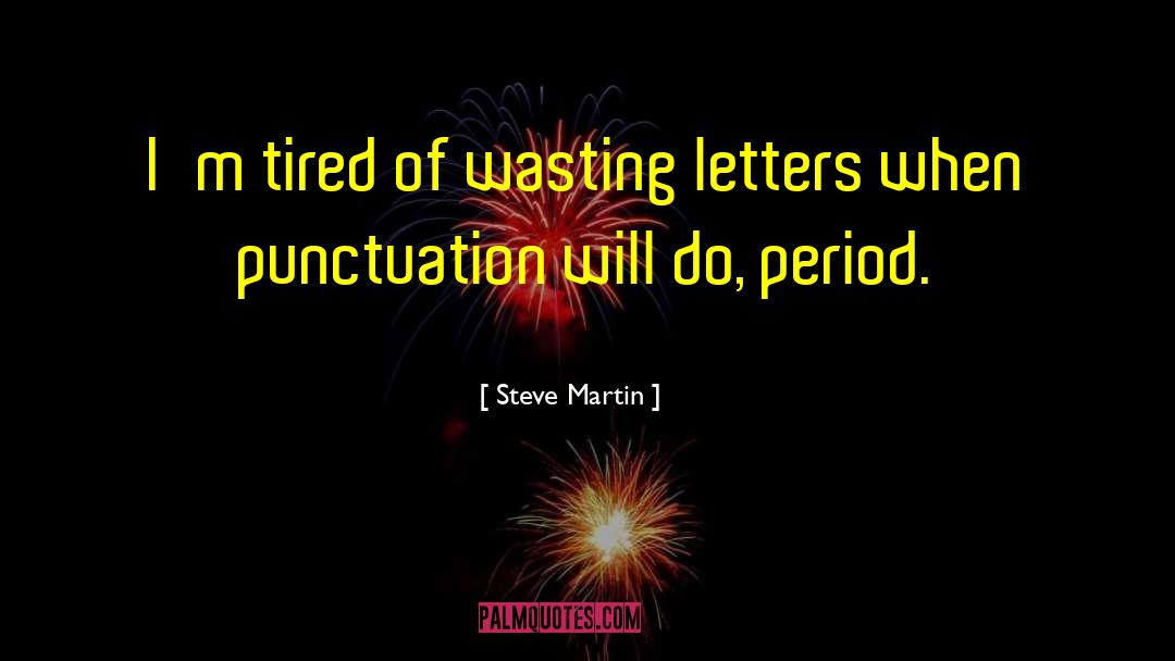 I 27m Tired quotes by Steve Martin