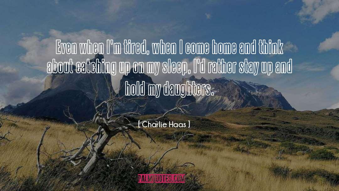 I 27m Tired quotes by Charlie Haas