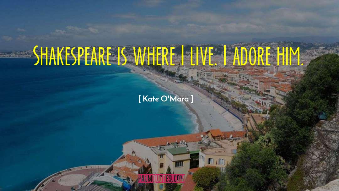I Adore Him quotes by Kate O'Mara