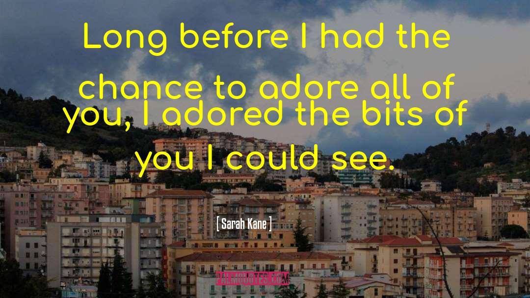 I Adore Him quotes by Sarah Kane