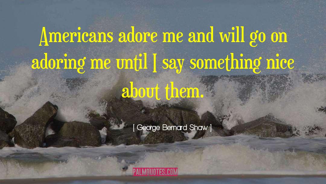 I Adore Him quotes by George Bernard Shaw