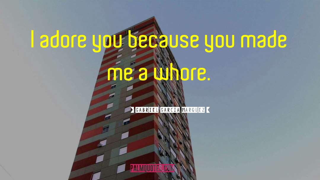 I Adore You quotes by Gabriel Garcia Marquez