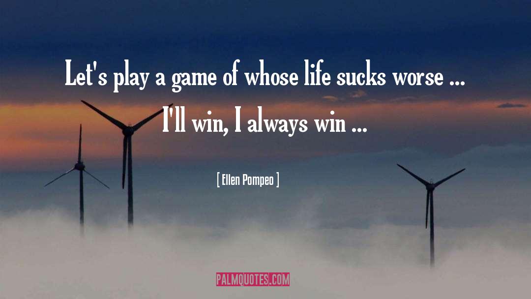 I Always Win quotes by Ellen Pompeo