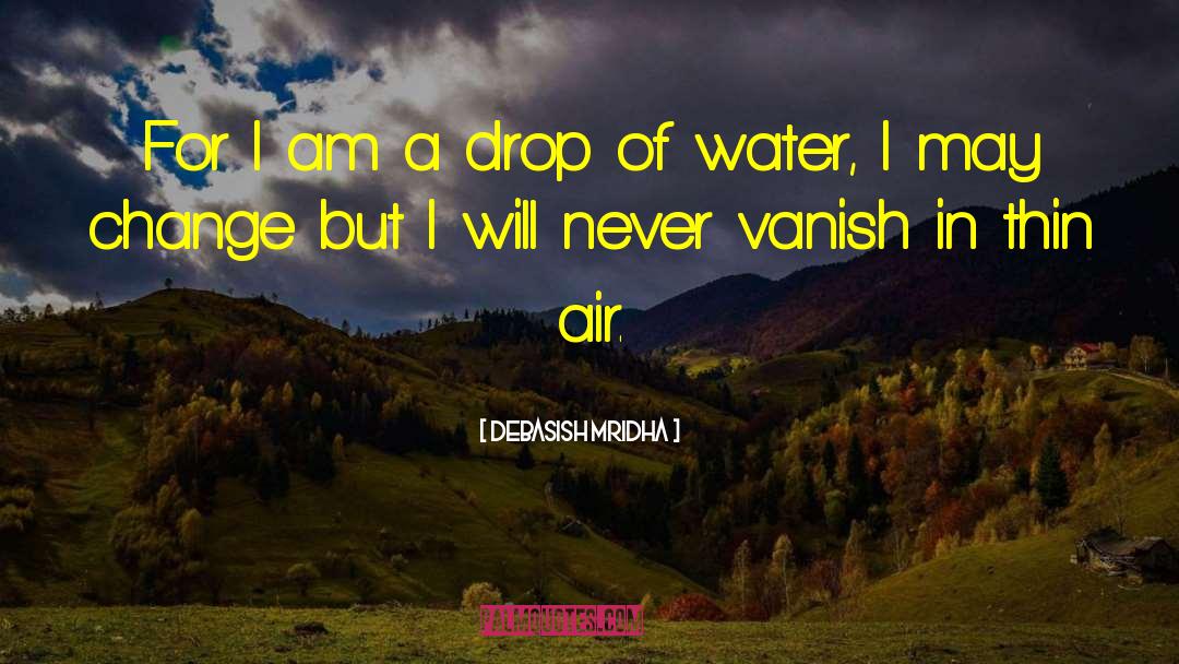 I Am A Drop Of Water quotes by Debasish Mridha