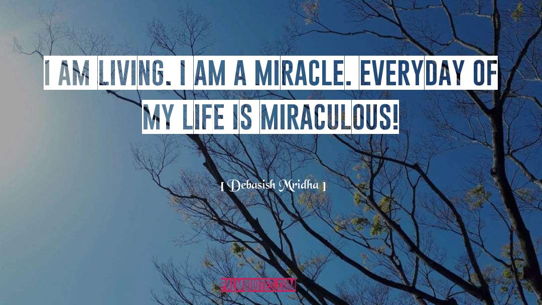 I Am A Miracle quotes by Debasish Mridha
