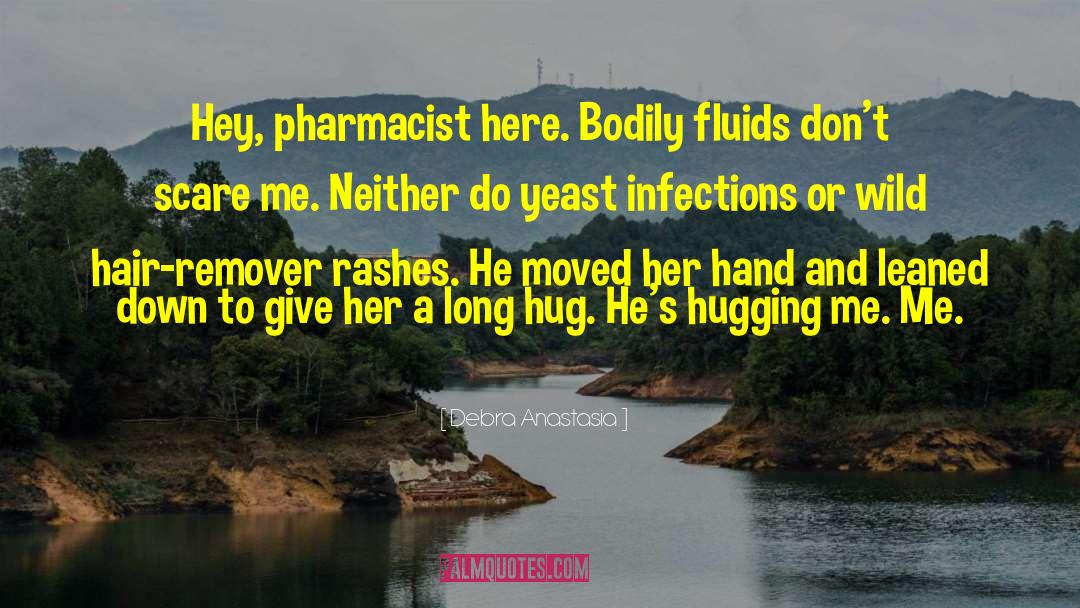 I Am A Pharmacist quotes by Debra Anastasia