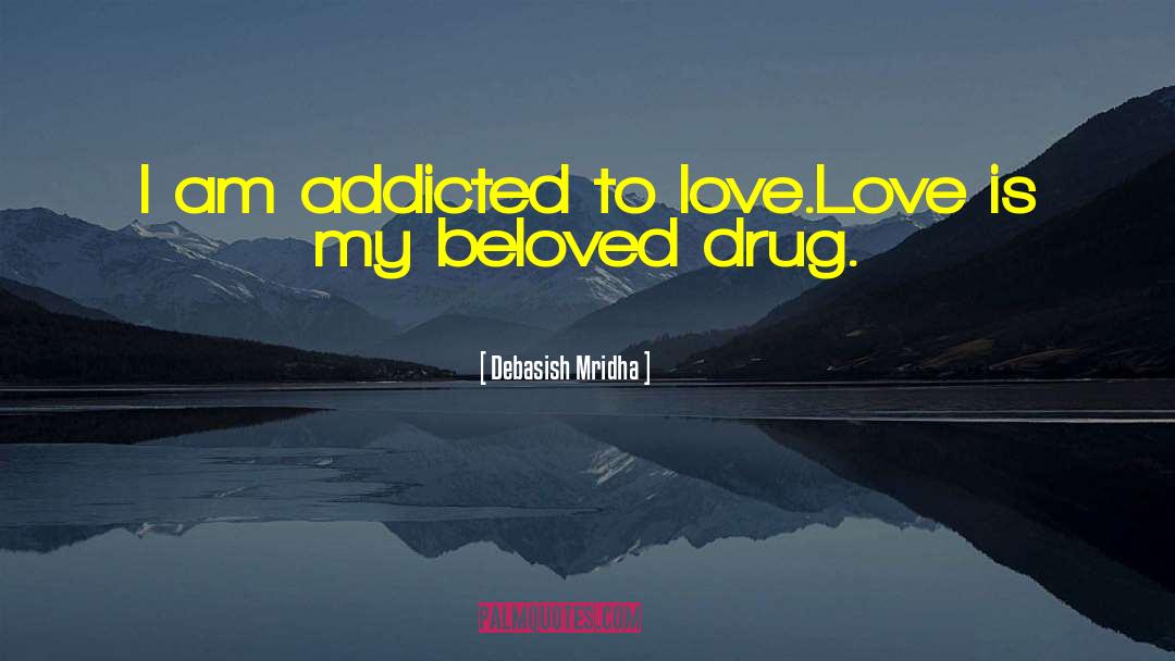 I Am Addicted To Her quotes by Debasish Mridha