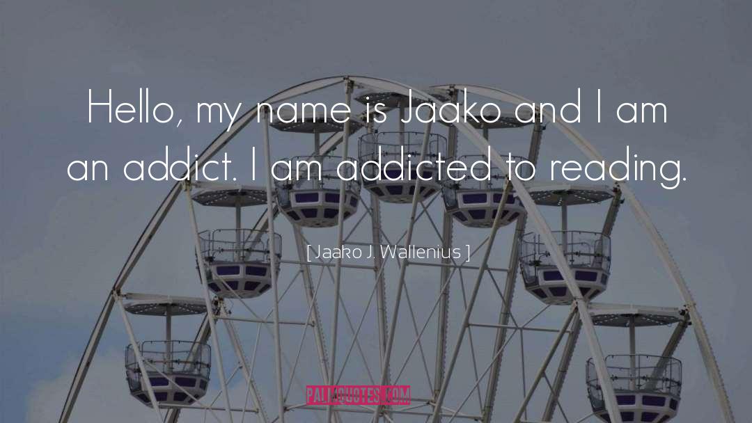 I Am Addicted To Her quotes by Jaako J. Wallenius