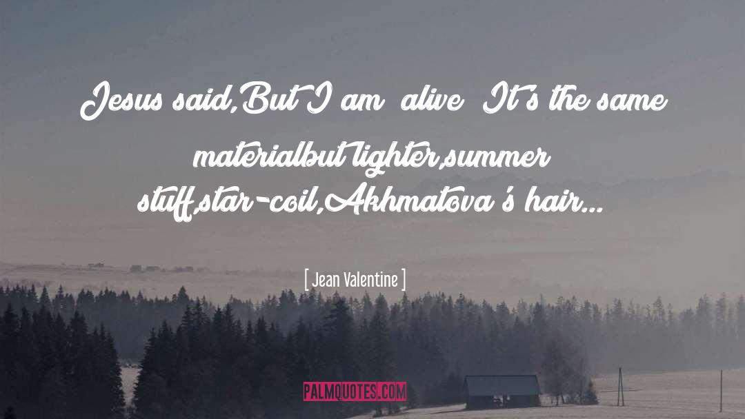 I Am Alive quotes by Jean Valentine