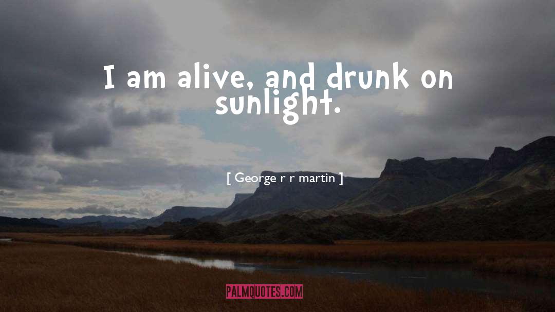 I Am Alive quotes by George R R Martin