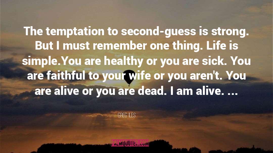 I Am Alive quotes by Greg Iles