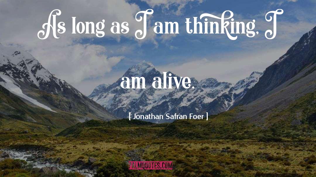 I Am Alive quotes by Jonathan Safran Foer