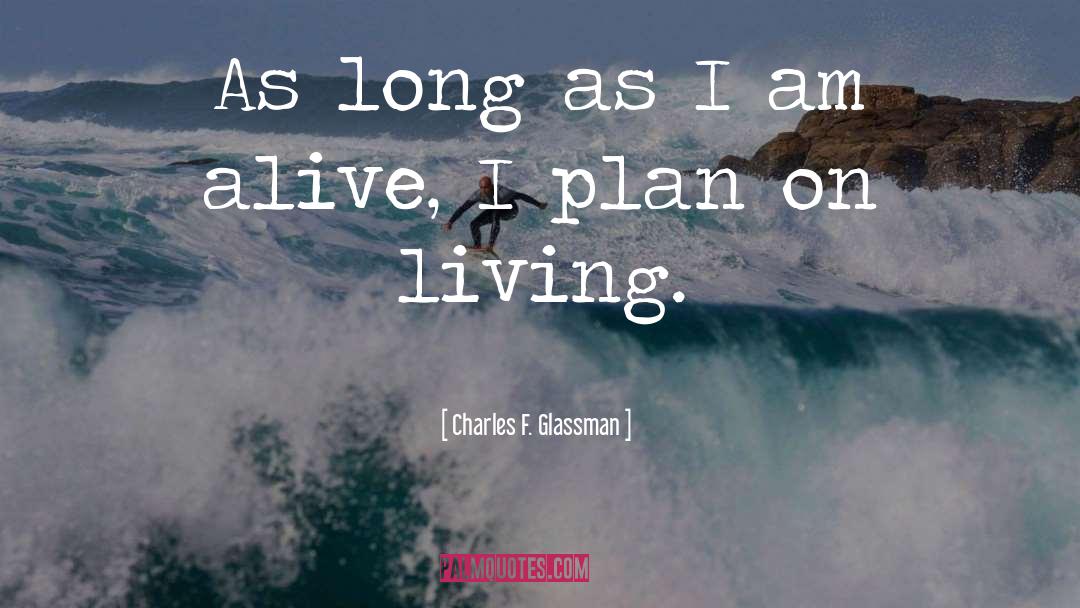 I Am Alive quotes by Charles F. Glassman