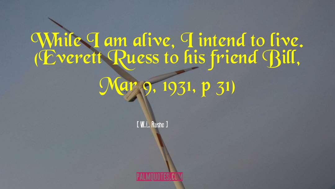 I Am Alive quotes by W.L. Rusho