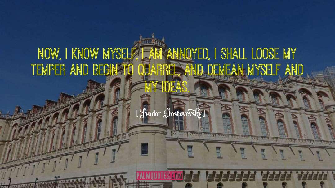 I Am Annoyed quotes by Fyodor Dostoyevsky