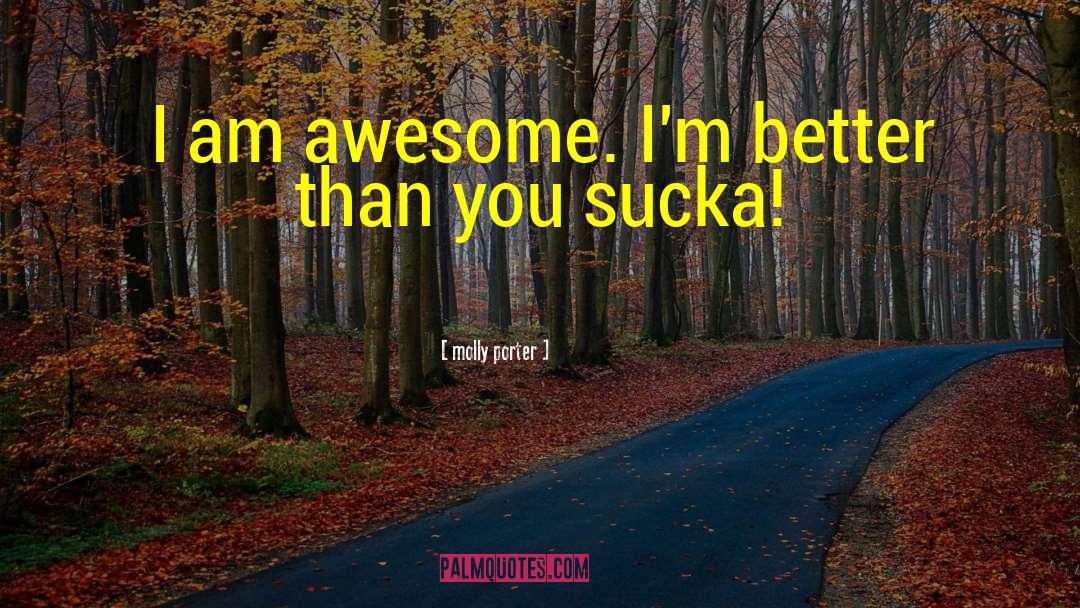 I Am Awesome quotes by Molly Porter