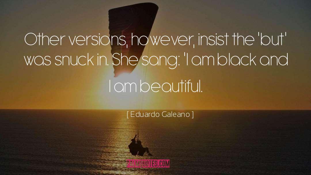 I Am Beautiful quotes by Eduardo Galeano