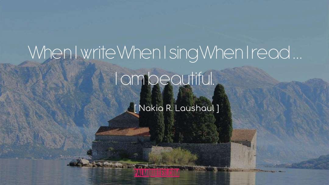 I Am Beautiful quotes by Nakia R. Laushaul