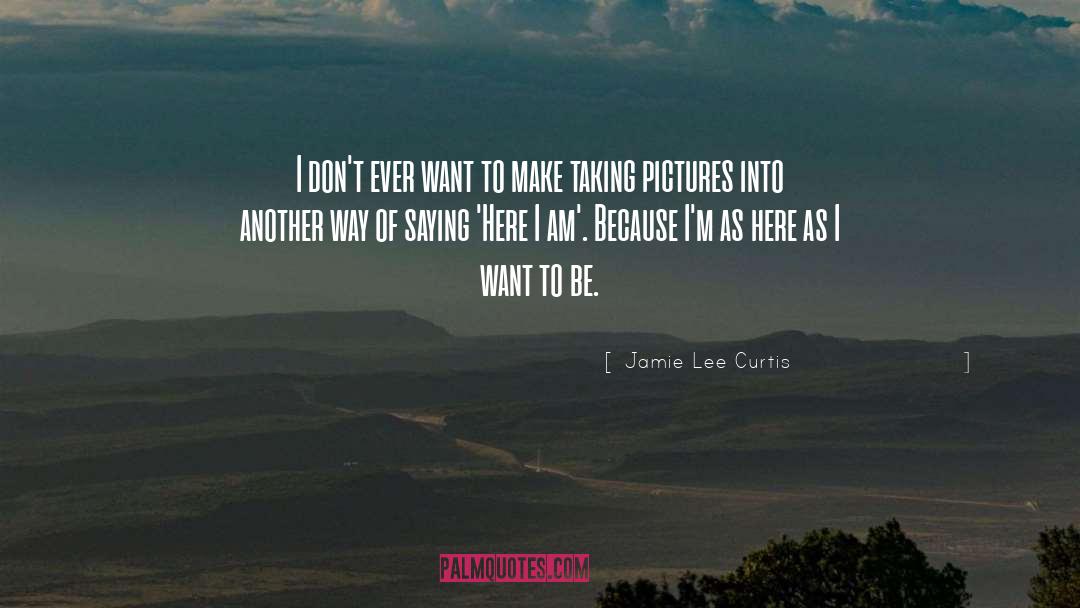 I Am Because quotes by Jamie Lee Curtis