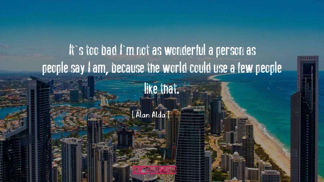 I Am Because quotes by Alan Alda