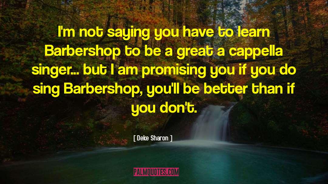 I Am Better Than You Think quotes by Deke Sharon
