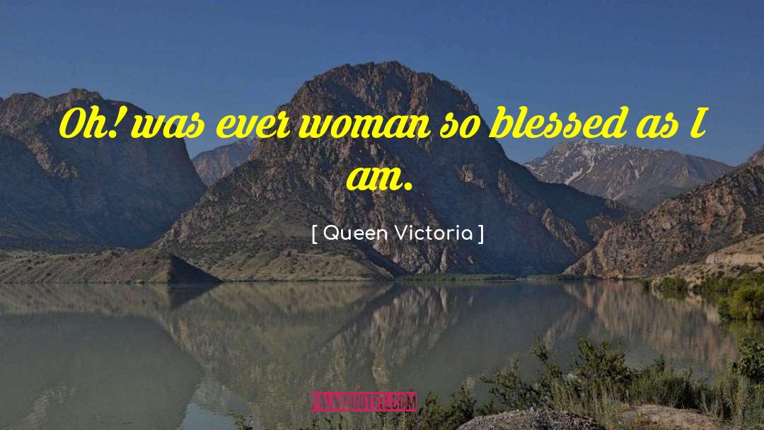 I Am Blessed quotes by Queen Victoria