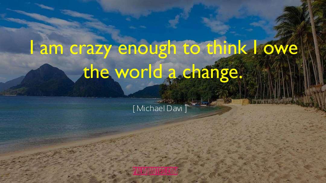 I Am Crazy quotes by Michael Davi