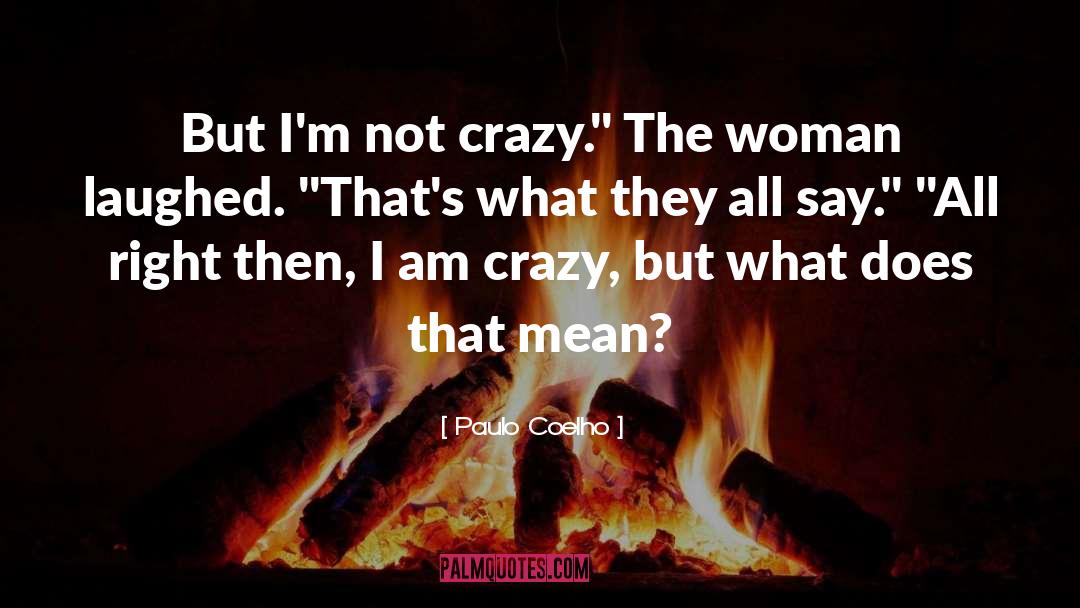 I Am Crazy quotes by Paulo Coelho