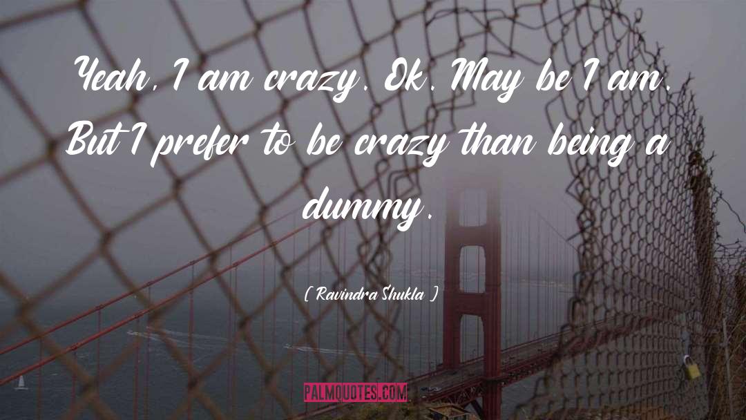 I Am Crazy quotes by Ravindra Shukla