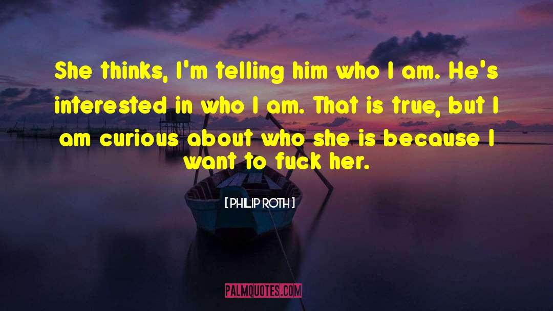 I Am Curious quotes by Philip Roth