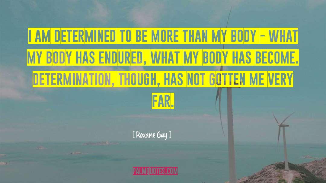 I Am Determined quotes by Roxane Gay