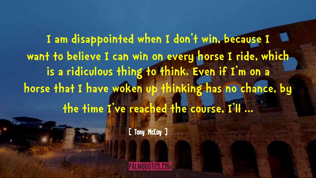 I Am Disappointed quotes by Tony McCoy