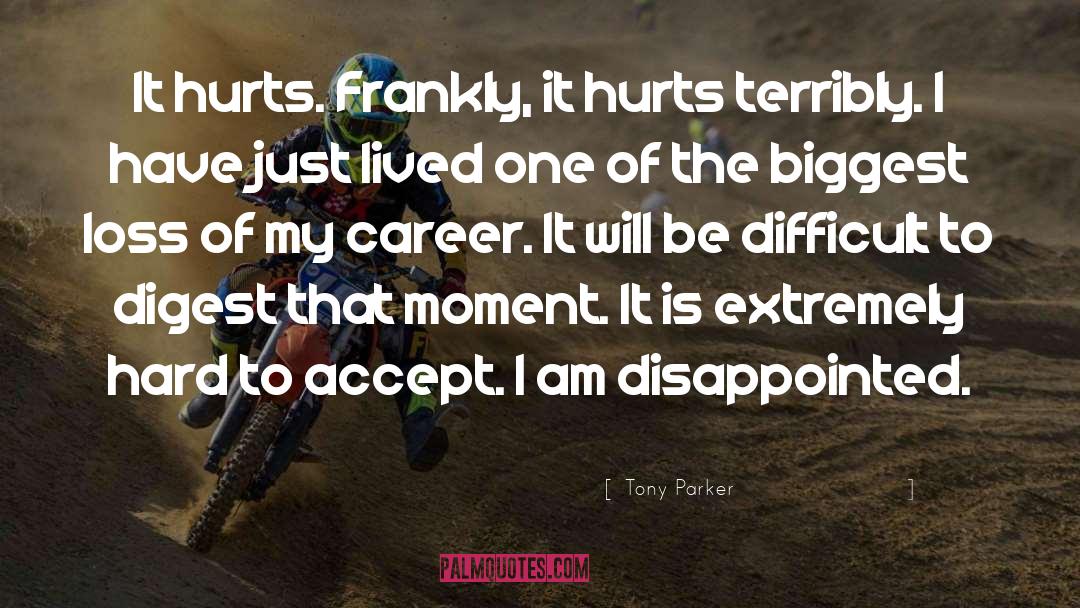 I Am Disappointed quotes by Tony Parker