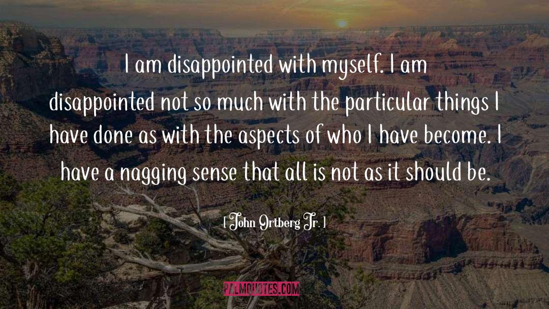 I Am Disappointed quotes by John Ortberg Jr.