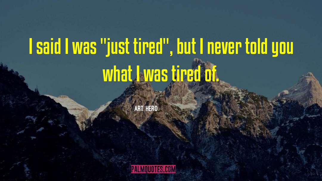 I Am Emotionally Tired quotes by Art Hero