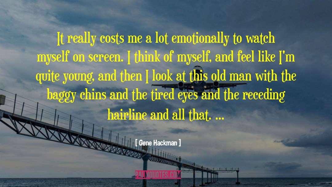 I Am Emotionally Tired quotes by Gene Hackman